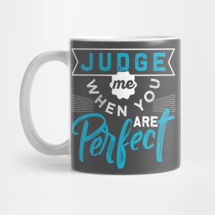 Judge Me When You are Perfect Mug